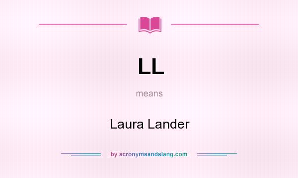 What does LL mean? It stands for Laura Lander