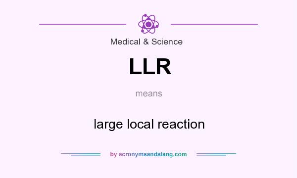 What does LLR mean? It stands for large local reaction