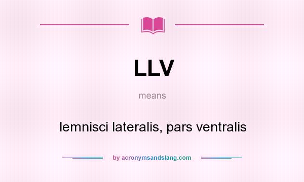 What does LLV mean? It stands for lemnisci lateralis, pars ventralis