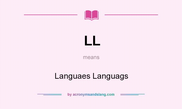 What does LL mean? It stands for Languaes Languags