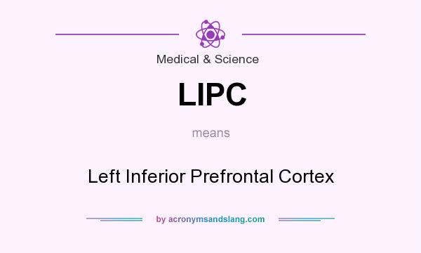 What does LIPC mean? It stands for Left Inferior Prefrontal Cortex