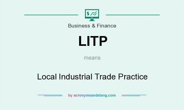 What does LITP mean? It stands for Local Industrial Trade Practice