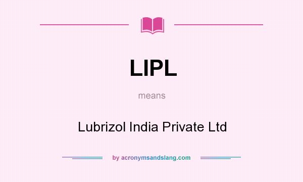 What does LIPL mean? It stands for Lubrizol India Private Ltd