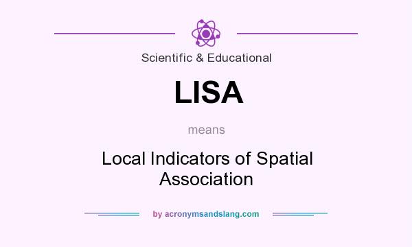 What does LISA mean? It stands for Local Indicators of Spatial Association