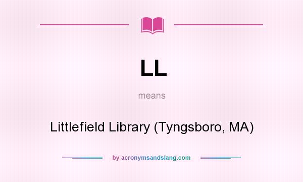 What does LL mean? It stands for Littlefield Library (Tyngsboro, MA)