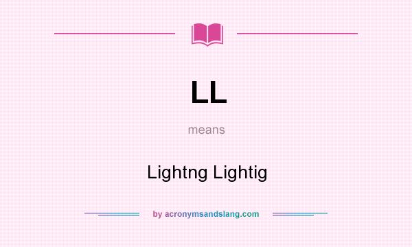 What does LL mean? It stands for Lightng Lightig