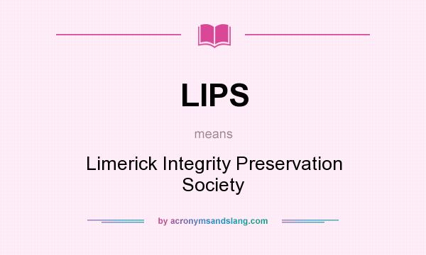 What does LIPS mean? It stands for Limerick Integrity Preservation Society