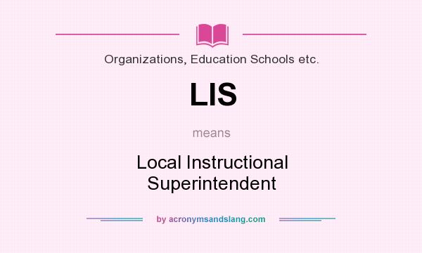 What does LIS mean? It stands for Local Instructional Superintendent
