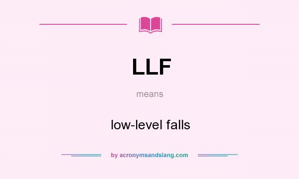 What does LLF mean? It stands for low-level falls