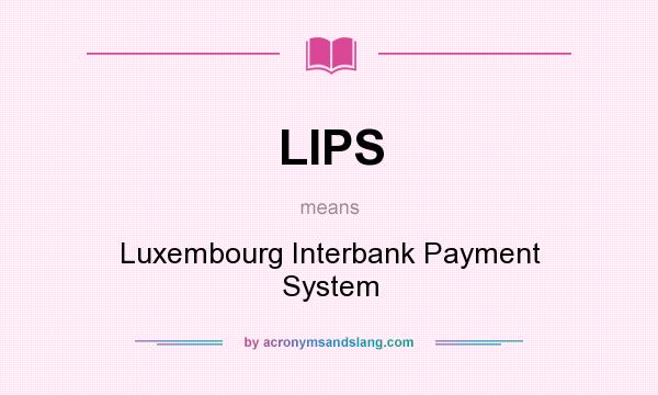 What does LIPS mean? It stands for Luxembourg Interbank Payment System
