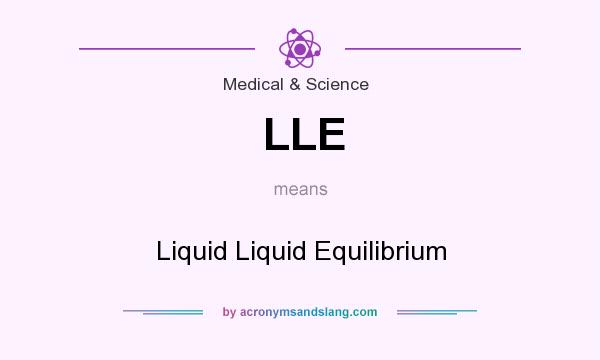 What does LLE mean? It stands for Liquid Liquid Equilibrium