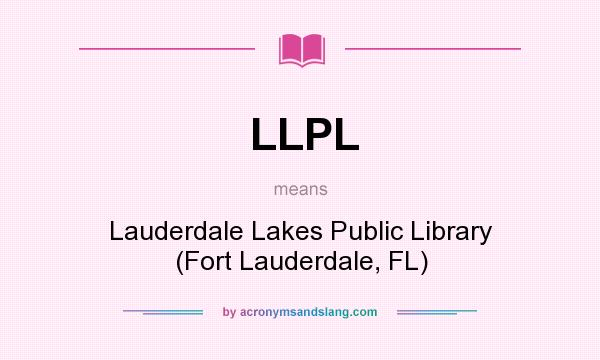 What does LLPL mean? It stands for Lauderdale Lakes Public Library (Fort Lauderdale, FL)