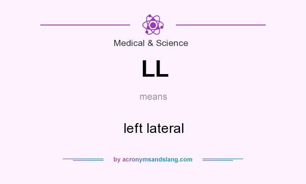 What does LL mean? It stands for left lateral