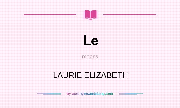 What does Le mean? It stands for LAURIE ELIZABETH
