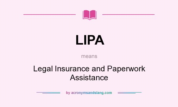 What does LIPA mean? It stands for Legal Insurance and Paperwork Assistance