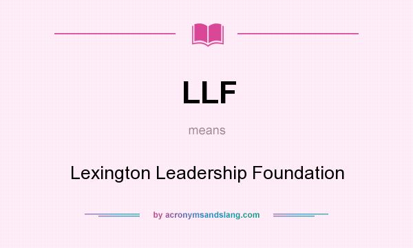 What does LLF mean? It stands for Lexington Leadership Foundation