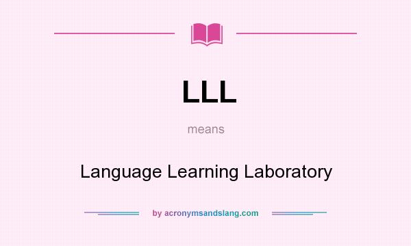 What does LLL mean? It stands for Language Learning Laboratory