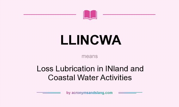 What does LLINCWA mean? It stands for Loss Lubrication in INland and Coastal Water Activities