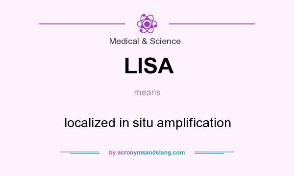 What does LISA mean? It stands for localized in situ amplification