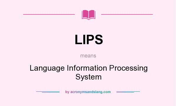 What does LIPS mean? It stands for Language Information Processing System