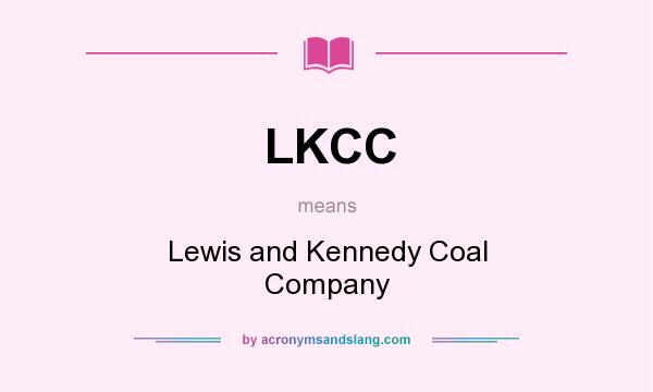 What does LKCC mean? It stands for Lewis and Kennedy Coal Company