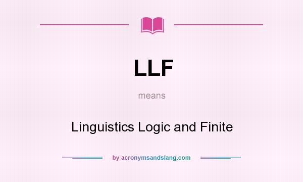 What does LLF mean? It stands for Linguistics Logic and Finite