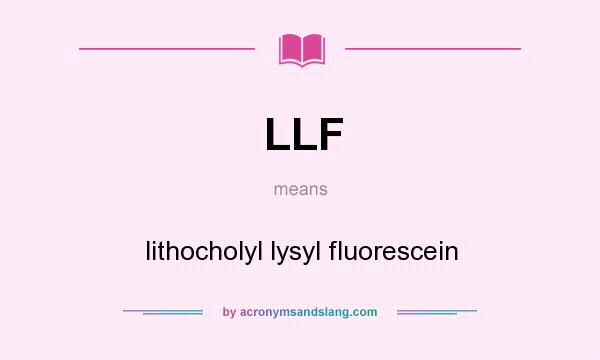 What does LLF mean? It stands for lithocholyl lysyl fluorescein