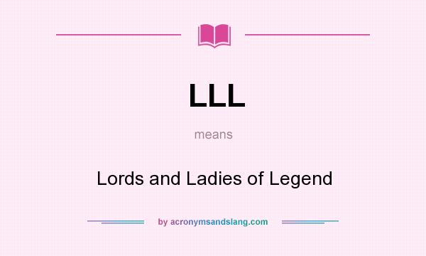What does LLL mean? It stands for Lords and Ladies of Legend