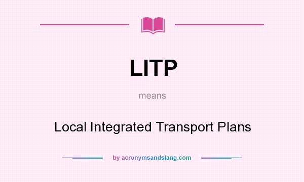What does LITP mean? It stands for Local Integrated Transport Plans