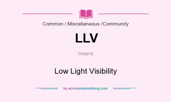 What does LLV mean? It stands for Low Light Visibility