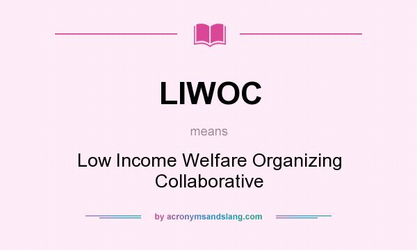 What does LIWOC mean? It stands for Low Income Welfare Organizing Collaborative