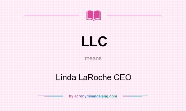 What does LLC mean? It stands for Linda LaRoche CEO