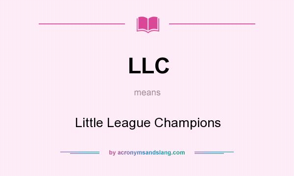 What does LLC mean? It stands for Little League Champions