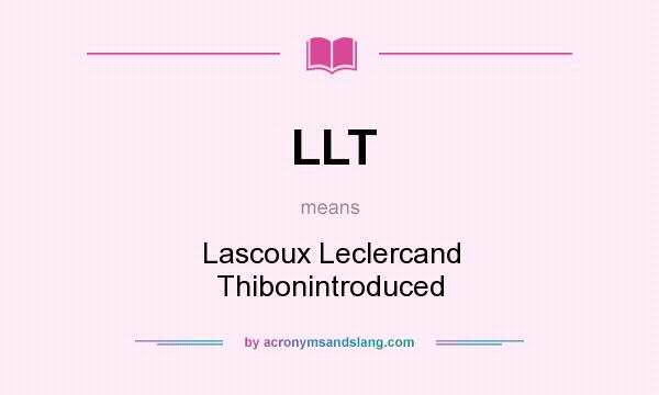 What does LLT mean? It stands for Lascoux Leclercand Thibonintroduced
