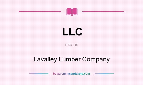 What does LLC mean? It stands for Lavalley Lumber Company