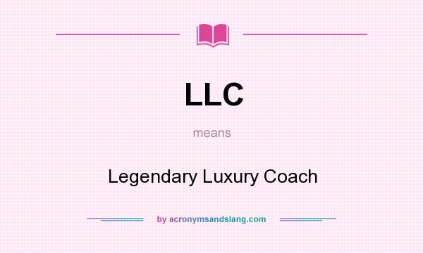 What does LLC mean? It stands for Legendary Luxury Coach