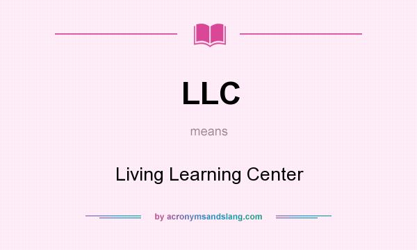 What does LLC mean? It stands for Living Learning Center