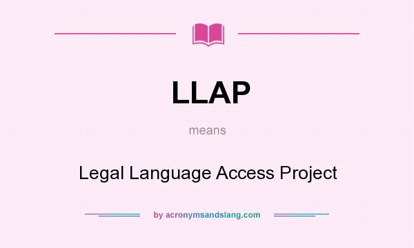 What does LLAP mean? It stands for Legal Language Access Project