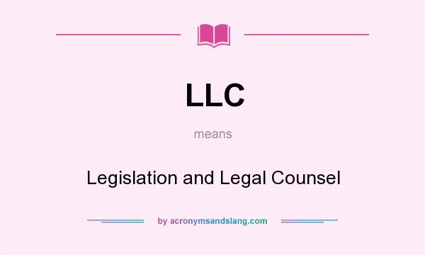 What does LLC mean? It stands for Legislation and Legal Counsel