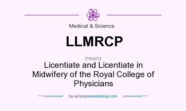 What does LLMRCP mean? It stands for Licentiate and Licentiate in Midwifery of the Royal College of Physicians