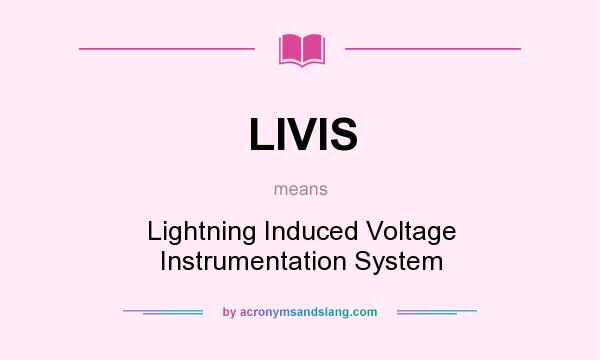 What does LIVIS mean? It stands for Lightning Induced Voltage Instrumentation System