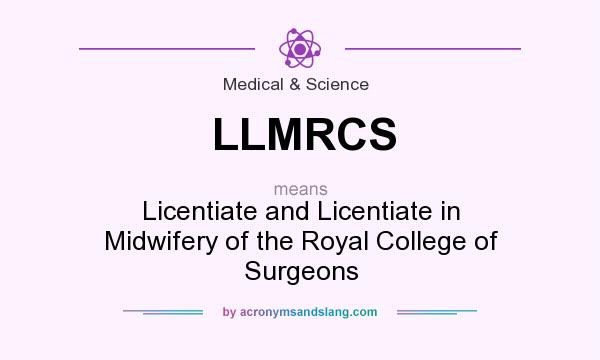 What does LLMRCS mean? It stands for Licentiate and Licentiate in Midwifery of the Royal College of Surgeons