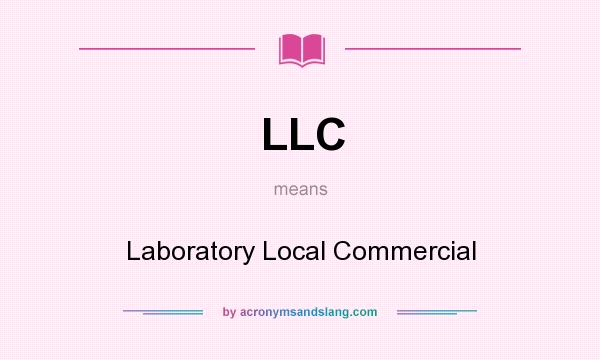 What does LLC mean? It stands for Laboratory Local Commercial