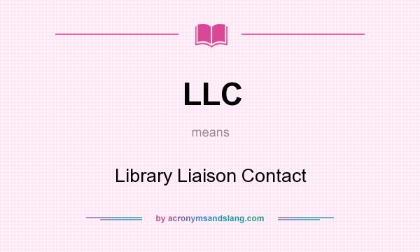 What does LLC mean? It stands for Library Liaison Contact