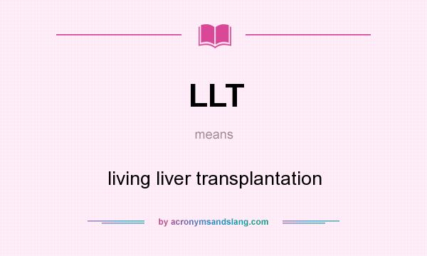 What does LLT mean? It stands for living liver transplantation