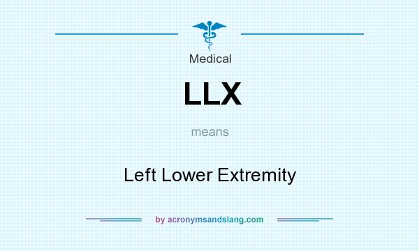 What does LLX mean? It stands for Left Lower Extremity