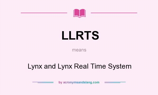 What does LLRTS mean? It stands for Lynx and Lynx Real Time System