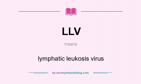 What does LLV mean? It stands for lymphatic leukosis virus