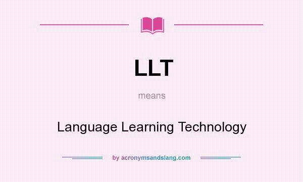 What does LLT mean? It stands for Language Learning Technology