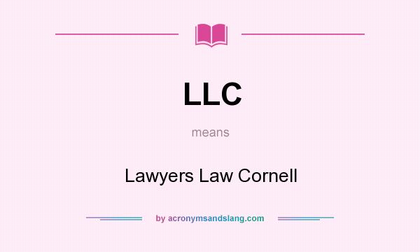 What does LLC mean? It stands for Lawyers Law Cornell